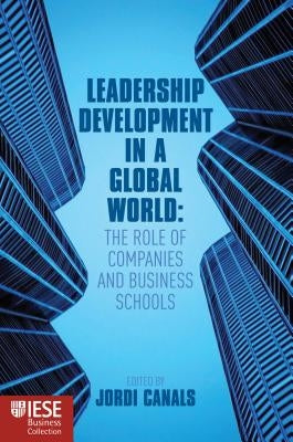 Leadership Development in a Global World: The Role of Companies and Business Schools by Canals, J.