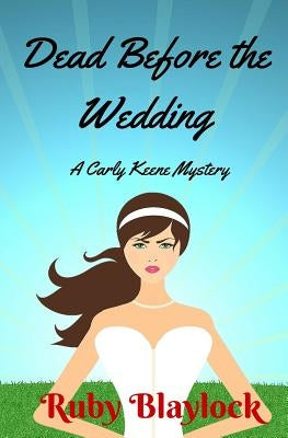Dead Before The Wedding: A Carly Keene Cozy Mystery by Blaylock, Ruby