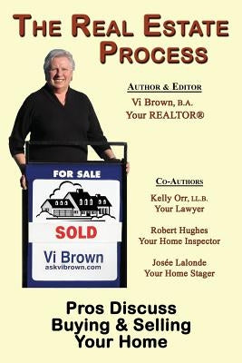 The Real Estate Process: Pros Discuss Buying & Selling Your Home by Brown, VI