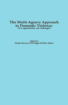 The Multi-Agency Approach to Domestic Violence: New Opportunities, Old Challenges? by Harwin, N.