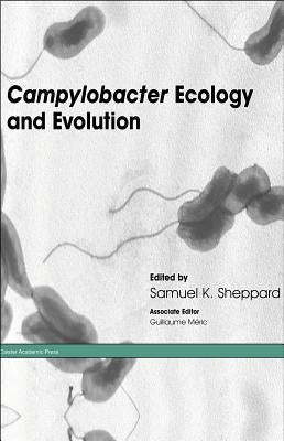 Campylobacter Ecology and Evolution by Sheppard, Samuel K.