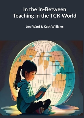 In the In-Between - Teaching in the TCK World by Ward, Jeni