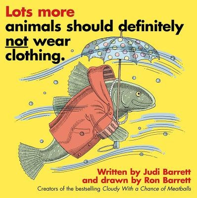 Lots More Animals Should Definitely Not Wear Clothing. by Barrett, Judi
