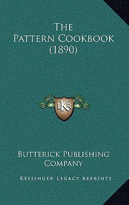 The Pattern Cookbook (1890) by Butterick Publishing