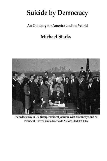 Suicide by Democracy: An Obituary for America and the World by Starks, Michael