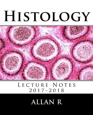 Histology: Lecture Notes 2017-2018 by R, Allan