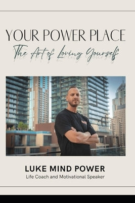 Your Power Place: The Art of Loving Yourself by Mind Power, Luke
