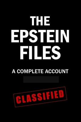The Epstein Files: A Complete Account [Redacted] by Request, Foia J.