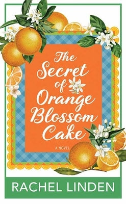The Secret of Orange Blossom Cake by Linden, Rachel
