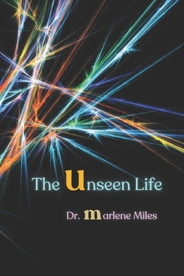 The Unseen Life by Miles, Marlene