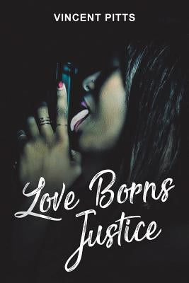 Love Borns Justice by Pitts, Vincent
