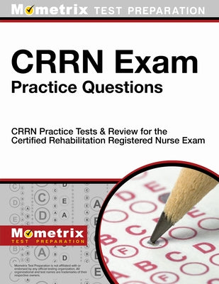 CRRN Exam Practice Questions: CRRN Practice Tests & Review for the Certified Rehabilitation Registered Nurse Exam by Crrn, Exam Secrets Test Prep Staff