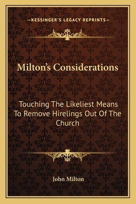 Milton's Considerations: Touching the Likeliest Means to Remove Hirelings Out of the Church by Milton, John