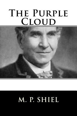 The Purple Cloud by Shiel, M. P.