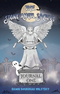 The Stone Angel Society: Journal One by Milstrey, Dawn Bourdeau