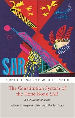 The Constitutional System of the Hong Kong SAR: A Contextual Analysis by Chen, Albert H. Y.