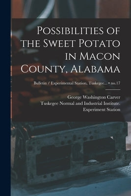 Possibilities of the Sweet Potato in Macon County, Alabama; no.17 by Carver, George Washington 1864?-1943