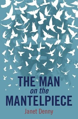 The Man on the Mantelpiece by Denny, Janet