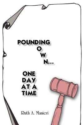 Pounding Down...One Day at a Time by Manieri, Ruth A.