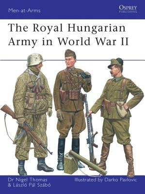 The Royal Hungarian Army in World War II by Thomas, Nigel