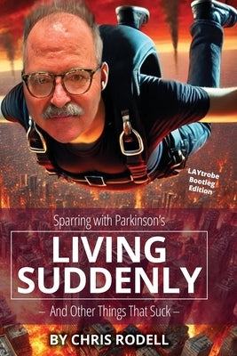 Living Suddenly: Sparring with Parkinson's - And Other Things That Suck - by Rodell, Chris
