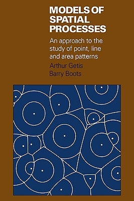 Models of Spatial Processes: An Approach to the Study of Point, Line and Area Patterns by Getis, Arthur