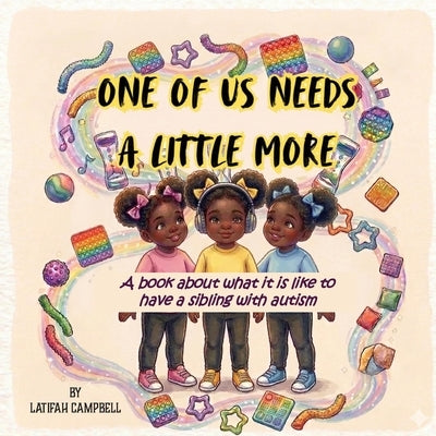 One of Us Needs a Little More: A book about what it is like to have a sibling with autism by Campbell, Latifah
