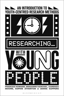 Researching with Young People: An Introduction to Youth-Centred Research Methods by Howard, Frances