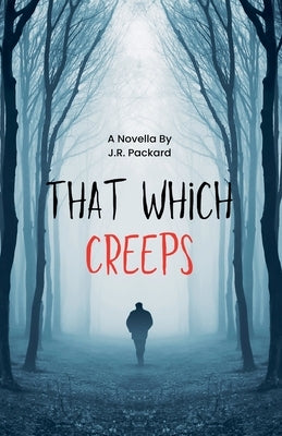 That Which Creeps by Packard, J. R.