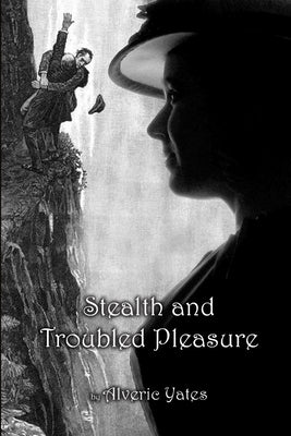 Stealth and Troubled Pleasure by Yates, Alveric
