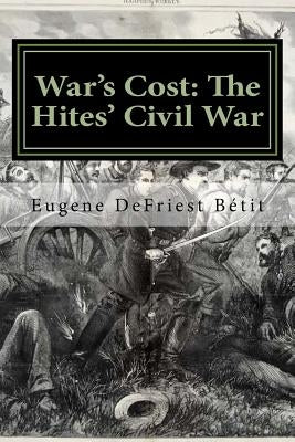 War's Cost: The Hites' Civil War by Betit, Eugene Defriest
