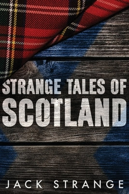 Strange Tales of Scotland: Large Print Edition by Strange, Jack