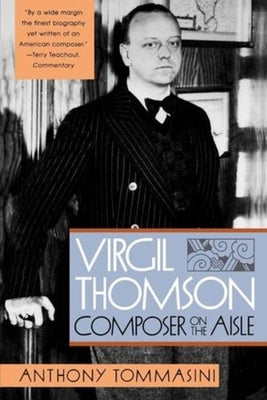 Virgil Thomson: Composer on the Aisle by Tommasini, Anthony