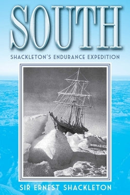 South: Shackleton's Endurance Expedition by Shackleton, Ernest