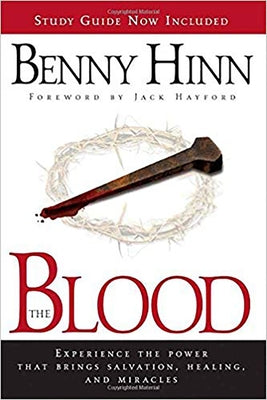 The Blood: Experience the Power That Brings Salvation, Healing, and Miracles by Hinn, Benny