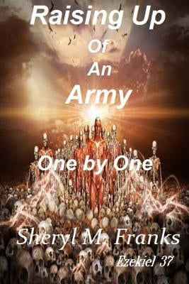 Raising Up Of An Army One by One by Franks, Sheryl M.
