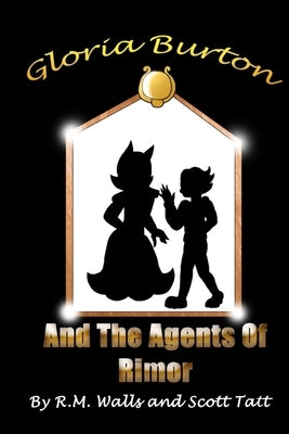 Gloria Burton and the Agents of Rimor by Tatt, Scott