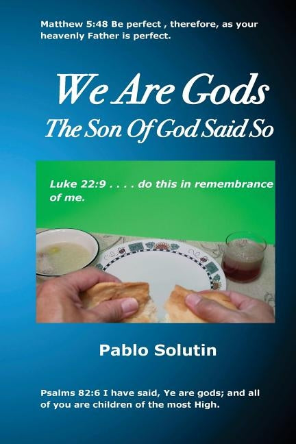 We Are Gods: The Son Of God Said So by Solutin, Pablo H.