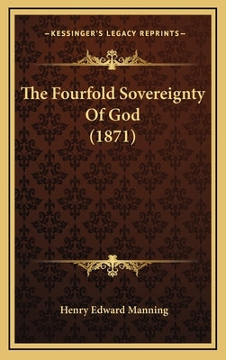 The Fourfold Sovereignty Of God (1871) by Manning, Henry Edward