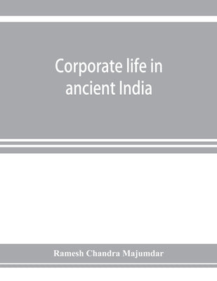 Corporate life in ancient India by Chandra Majumdar, Ramesh
