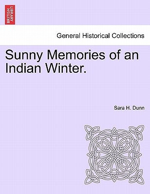 Sunny Memories of an Indian Winter. by Dunn, Sara H.