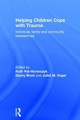 Helping Children Cope with Trauma: Individual, family and community perspectives by Pat-Horenczyk, Ruth