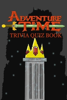 Adventure Time: Trivia Quiz Book by Phillips, Patrick