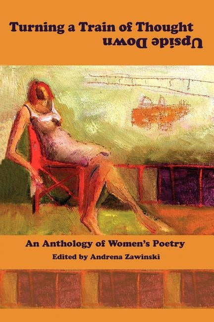 Turning a Train of Thought Upside Down: An Anthology of Women's Poetry by Zawinski, Andrena