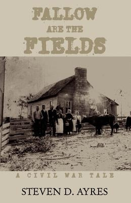 Fallow Are the Fields by Ayres, Steven D.