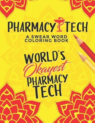 Pharmacy Tech Coloring Book: A Pharmacy Technician Coloring Book for Adults - A Funny & Inspirational Adult Coloring Book for Pharmacy Technicians by Press, Pharmacy Tech Passion