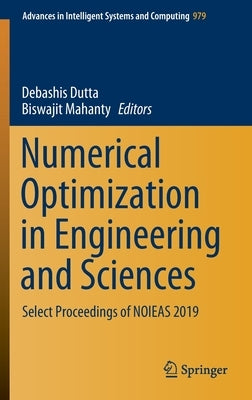 Numerical Optimization in Engineering and Sciences: Select Proceedings of Noieas 2019 by Dutta, Debashis