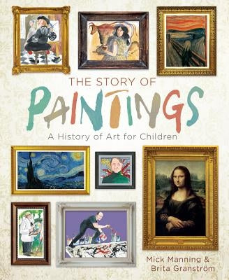 The Story of Paintings: A History of Art for Children by Manning, Mick