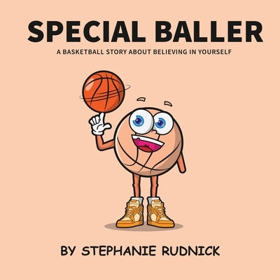 Special Baller: A Basketball Story About Believing In Yourself by Rudnick, Stephanie