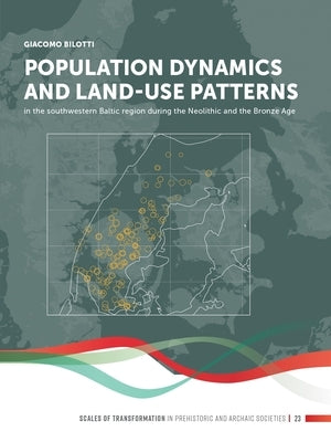 Population Dynamics and Land-Use Patterns in the Southwestern Baltic Region During the Neolithic and the Bronze Age by Bilotti, Giacomo